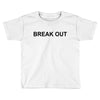 break out Toddler T-shirt