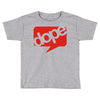 dope Toddler T-shirt