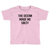 The Ocean Made Me Salty Toddler T-shirt