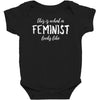 this is what a feminist looks like Baby Bodysuit