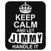 Keep Calm And Let Jimmy Handle It Mousepad