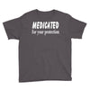 medicated for your protection (3) Youth Tee