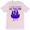 it goes down as the dm T-Shirt