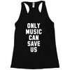 only music can save us Racerback Tank