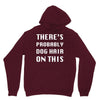 there's probably dog hair on this Unisex Hoodie