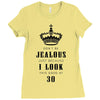 Don't Be Jealous Just Because Look This Good At 30 Ladies Fitted T-Shirt