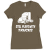 still plays with trucks Ladies Fitted T-Shirt
