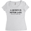 a queen is never late Women's Triblend Scoop T-shirt