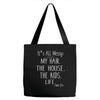 its all messy;  my hair the house the kid life Tote Bags