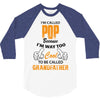 I'm Called Pop Because I'm Way Too Cool To Be Called Grandfather 3/4 Sleeve Shirt