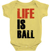 life is ball Baby Bodysuit