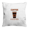 coffee is always a good idea Throw Pillow