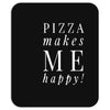 pizza makes me happy Mousepad