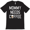 mommy needs coffee T-Shirt