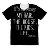 its all messy;  my hair the house the kid life All Over Women's T-shirt