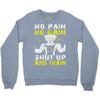 no pain no gain shut up and train Crewneck Sweatshirt