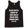 Dear Math Grow Up and Solve Your Own Problems! Love, me Tank Top