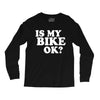 is my bike ok Long Sleeve Shirts