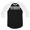 decisions are optional 3/4 Sleeve Shirt
