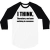 i think funny t shirt humor geek humor smart tee s 3xl 3/4 Sleeve Shirt