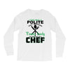 I Was One A Polite Well Mannered Young Lady And Then I Became A Chef Long Sleeve Shirts