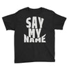 say my name Youth Tee