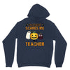 nothing scares me i'm a teacher Unisex Hoodie