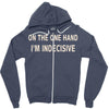 on one hand i'm indecisive Zipper Hoodie