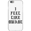 I FEEL LIKE DWADE iPhone 6/6s Case