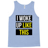 i woke up like this Tank Top