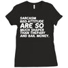 sarcasm and attitude areso much chaper than therapy and bail money Ladies Fitted T-Shirt