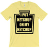 new i put ketchup T-Shirt