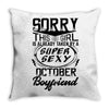 This Girl Is Taken By A Super Sexy October Boyfriend Throw Pillow