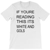 if youre reading this its white and gold T-Shirt
