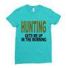 hunting gets me up Ladies Fitted T-Shirt