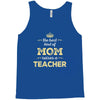 the best kind of mom raises a teacher. gift for mom. Tank Top