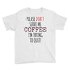 quitting coffee Youth Tee