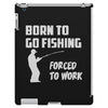 born to go fishing forced to work mens funny iPad 3 and 4 Case