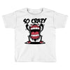 so crazy Toddler T-shirt
