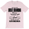 I&rsquo;m Called Great Grandma Because I&rsquo;m Way Too Cool To Be Called Gra T-Shirt