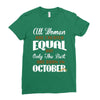 all women are created equal but only the best are born in october Ladies Fitted T-Shirt