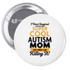 I Never Imagined I Would Be A Super Cool Autism Mom But Here I Am Kill Pin-back button