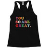 You Are So Great Racerback Tank
