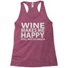 wine makes me happy you, not so much Racerback Tank