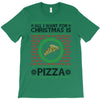 All I Want For Christmas Is Pizza Ugly Christmas For Light T-Shirt
