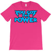 you got the power T-Shirt