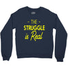 the struggle is real Crewneck Sweatshirt
