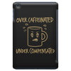 over caffeinated (2) iPad Mini