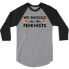 We Sould All Be Feminists 3/4 Sleeve Shirt