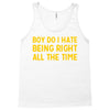 boy do i hate being right all the time Tank Top